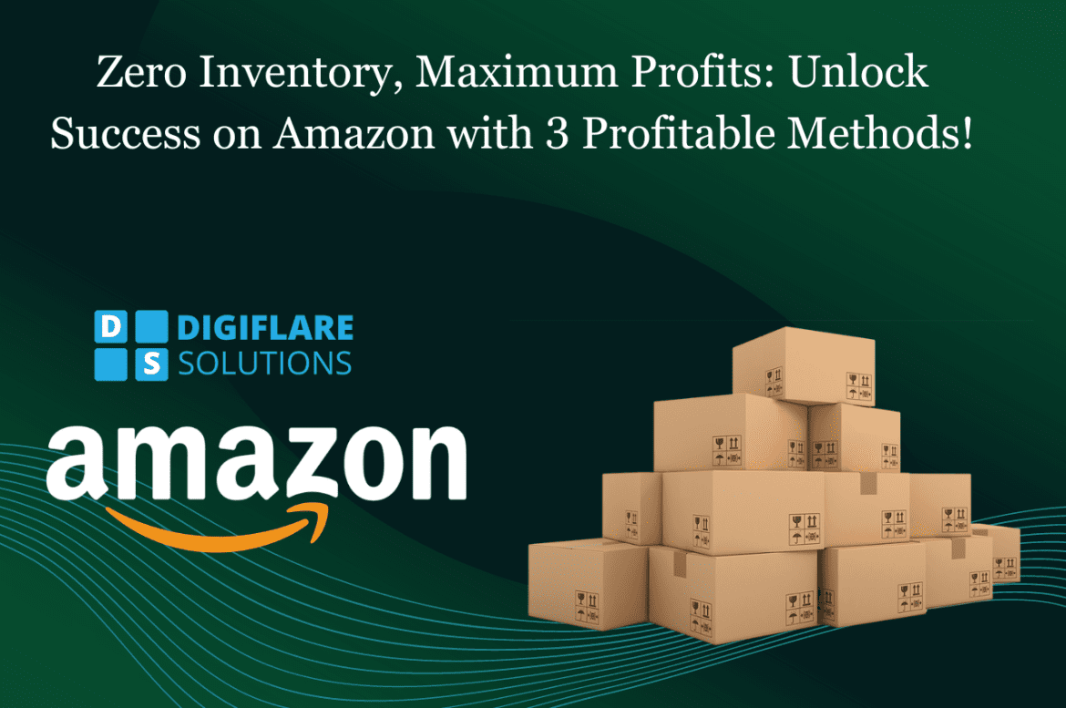 Selling on Amazon without Inventory: 3 Profitable Methods for Success for Amazon Sellers